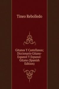 Gitanos Y Castellanos; Diccionario Gitano-Espanol Y Espanol-Gitano (Spanish Edition)