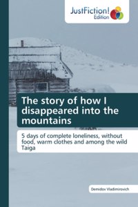 The story of how I disappeared into the mountains