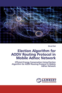 Election Algorithm for AODV Routing Protocol in Mobile Adhoc Network