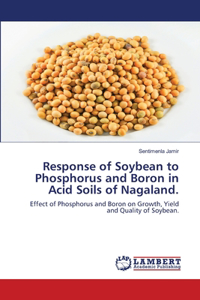 Response of Soybean to Phosphorus and Boron in Acid Soils of Nagaland.