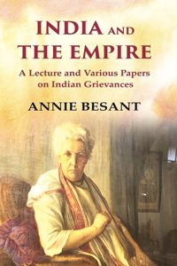 India and The Empire A Lecture and Various Papers on Indian Grievances [Hardcover]