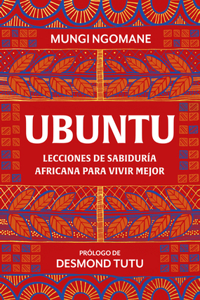 Ubuntu. Lecciones de sabiduría africana / Everyday Ubuntu: Living Better Together, the African Way