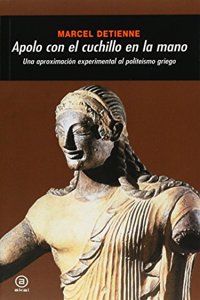 Apolo Con El Cuchillo En La Mano - Aproximacion Experimental Al Politeismo Griego