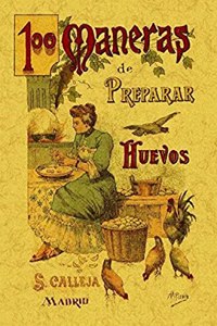 100 maneras de preparar los huevos. Formulario escogido y practico. Edicion Facsimilar