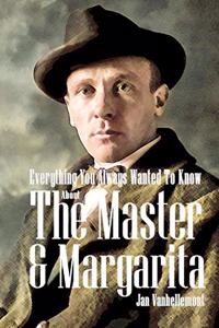 Everything You Always Wanted To Know About The Master & Margarita