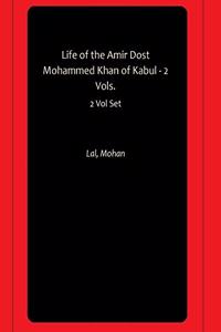 Life of the Amir Dost Mohammed Khan of Kabul - 2 Vols.