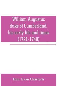 William Augustus, duke of Cumberland, his early life and times (1721-1748)