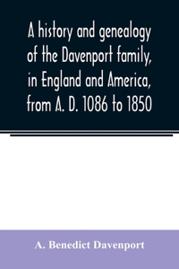 history and genealogy of the Davenport family, in England and America, from A. D. 1086 to 1850