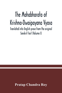 Mahabharata of Krishna-Dwaipayana Vyasa. Translated into English prose from the original Sanskrit text (Volume I)