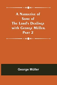 Narrative of Some of the Lord's Dealings with George Müller. Part 2