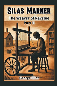 Silas MarnerThe Weaver of Raveloe Part II (Edition2024)