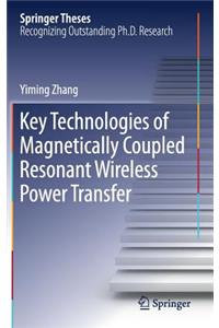 Key Technologies of Magnetically-Coupled Resonant Wireless Power Transfer