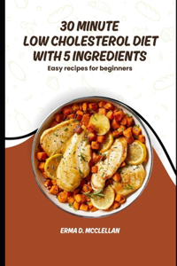 30 Minute Low Cholesterol Diet with 5 Ingredients