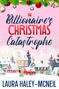 The Billionaire's Christmas Catastrophe