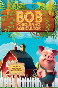 Bob, O Porquinho Agricultor - O Amigo Misterioso
