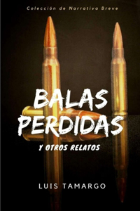 Balas perdidas y otros relatos