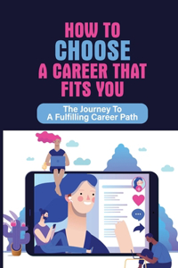 How To Choose A Career That Fits You