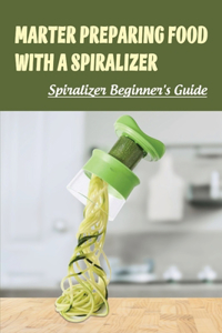 Marter Preparing Food With A Spiralizer
