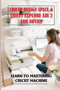 Cricut Design Space & Cricut Explore Air 2 For Novice