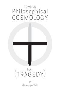 Towards Philosophical COSMOLOGY (from TRAGEDY)