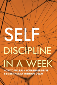 Self Discipline In A Week