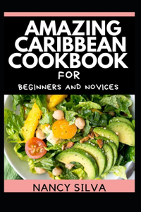 Amazing Caribbean Cookbook for beginners and novices