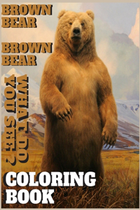Brown bear brown bear what do you see ? coloring book