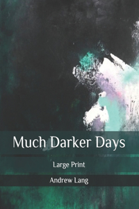 Much Darker Days