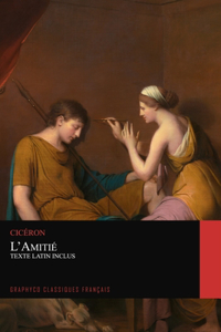 L'Amitié. Texte Latin Inclus (Graphyco Classiques Français)