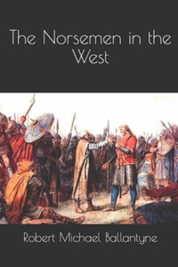 The Norsemen in the West Illustrated