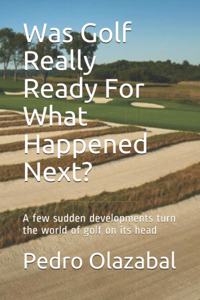 Was Golf Really Ready For What Happened Next?