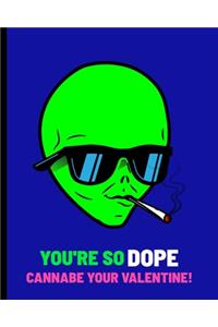 You're So Dope Cannabe Your Valentine