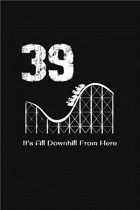 39th Birthday It's All Downhill From Here