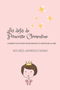 Les défis de Princesse Clémentine. Cahier d'activité pour enfants à partir de 10 ans. Mot mêles, labyrinthes et sudokus