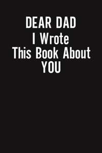 Dear Dad I Wrote This Book About You