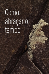 Como Abraçar o Tempo