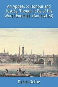 An Appeal to Honour and Justice, Though It Be of His Worst Enemies. (Annotated)