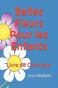 Belles Fleurs Pour les Enfants: Livre de Coloriage