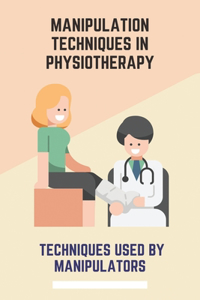 Manipulation Techniques In Physiotherapy