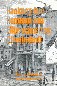 Hackney One Hundred and Fifty Years Ago (Illustrated)