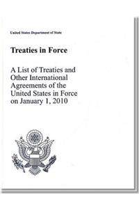 Treaties in Force 2010: A List of Treaties and Other International Agreements of the United States in Force on January 1, 2010