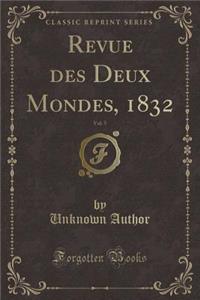 Revue Des Deux Mondes, 1832, Vol. 5 (Classic Reprint)