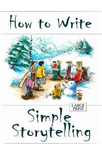 How to Write Simple Storytelling Large Print