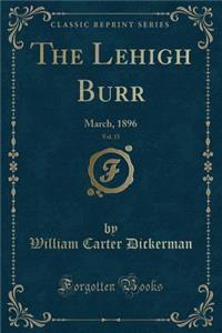 The Lehigh Burr, Vol. 15: March, 1896 (Classic Reprint): March, 1896 (Classic Reprint)