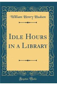 Idle Hours in a Library (Classic Reprint)