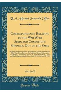 Correspondence Relating to the War With Spain and Conditions Growing Out of the Same, Vol. 2 of 2: Including the Insurrection in the Philippine Islands and the China Relief Expedition, Between the Adjutant-General of the Army and Military Commander