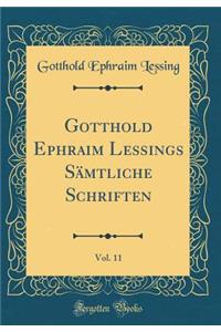 Gotthold Ephraim Lessings SÃ¤mtliche Schriften, Vol. 11 (Classic Reprint)
