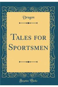 Tales for Sportsmen (Classic Reprint)