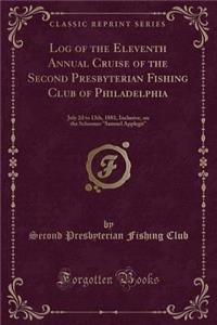 Log of the Eleventh Annual Cruise of the Second Presbyterian Fishing Club of Philadelphia