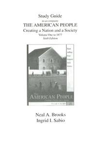 Study Guide to Accompany the American People, Volume 1 to 1877: Creating a Nation and a Society